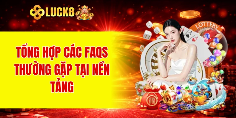Câu Hỏi Thường Gặp 3 Tổng hợp các Faqs thường gặp tại nền tảng
